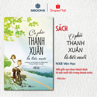 Sách - Có Phải Thanh Xuân Là Tiếc Nuối (Phú An) - Sbooks