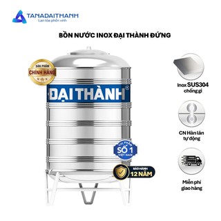 [GIAO MIỀN NAM] Bồn nước inox Đại Thành Đứng 500D 1000D 1500D 2000D, Sus 304 - Chính hãng, Bảo hành 12 năm