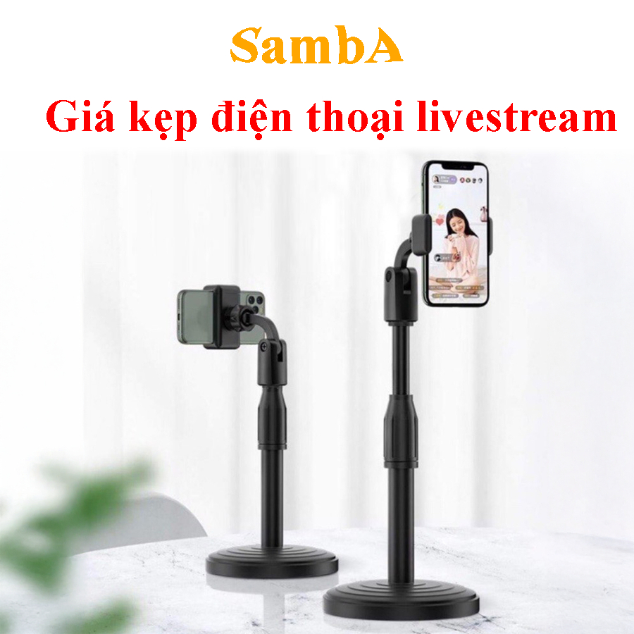 Kẹp điện thoại livestream xoay 360 độ tùy chỉnh cao thấp theo ý – Samba