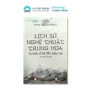 Sách - Lịch Sử Nghệ Thuật Trung Hoa - Từ Thời Cổ Đại Đến Ngày Nay - Trường Phương Books - Nhà Sách An Thư