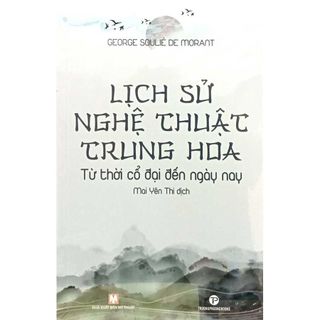 Sách - Lịch Sử Nghệ Thuật Trung Hoa - Từ Thời Cổ Đại Đến Ngày Nay - Trường Phương Books - Nhà Sách An Thư