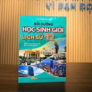 Sách - Bồi Dưỡng Học Sinh Giỏi Lịch Sử 12 (Theo chương trình GDPT mới) - ndbooks