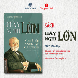 Sách - Hãy Nghĩ Lớn - Vua Thép Andrew Carnegie - SBOOKS