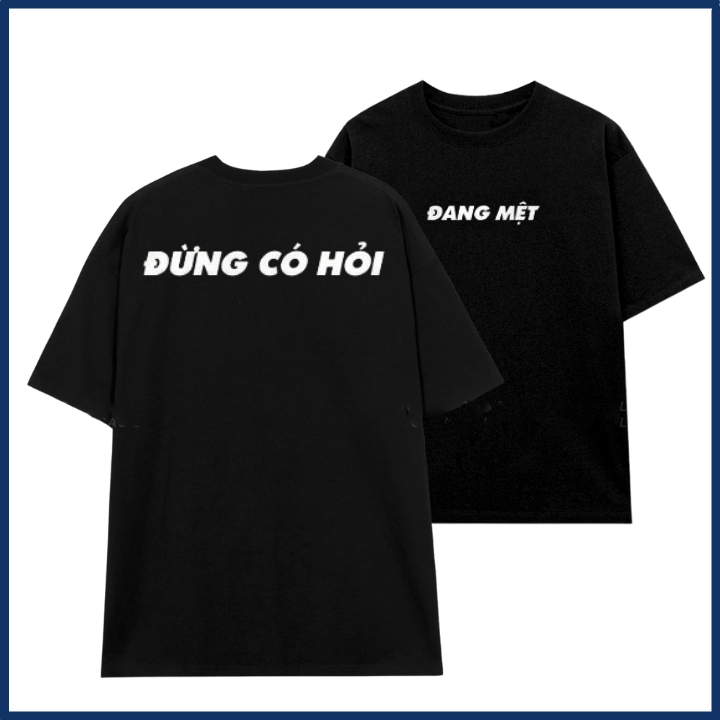 Áo phông nam nữ in chữ đang mệt đừng có hỏi slogan hài hước áo thun unisex hot trend thời trang chất cotton mềm ta514