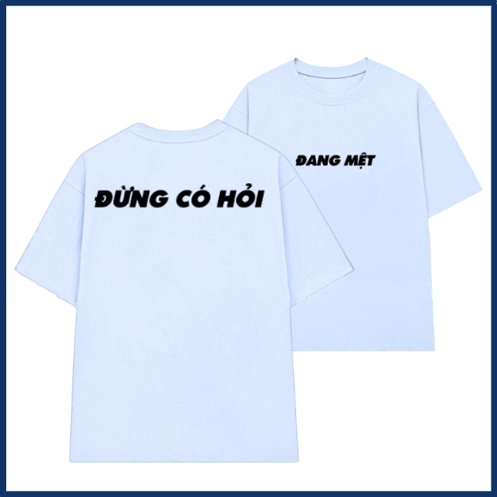Áo phông nam nữ in chữ đang mệt đừng có hỏi slogan hài hước áo thun unisex hot trend thời trang chất cotton mềm ta514