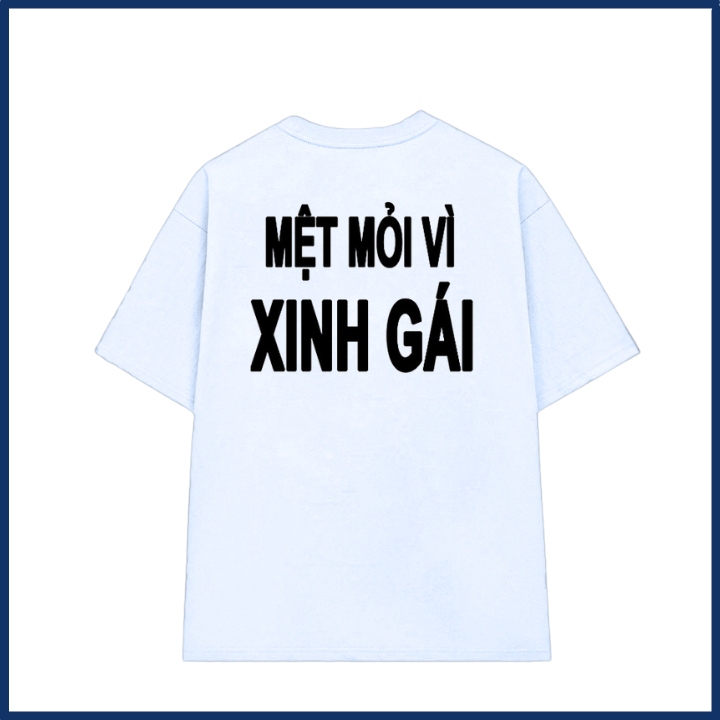 Áo phông unisex in chữ mệt mỏi vì xinh gái slogan hài hước áo thun nam nữ chất liệu cotton mềm mại co dãn ta534