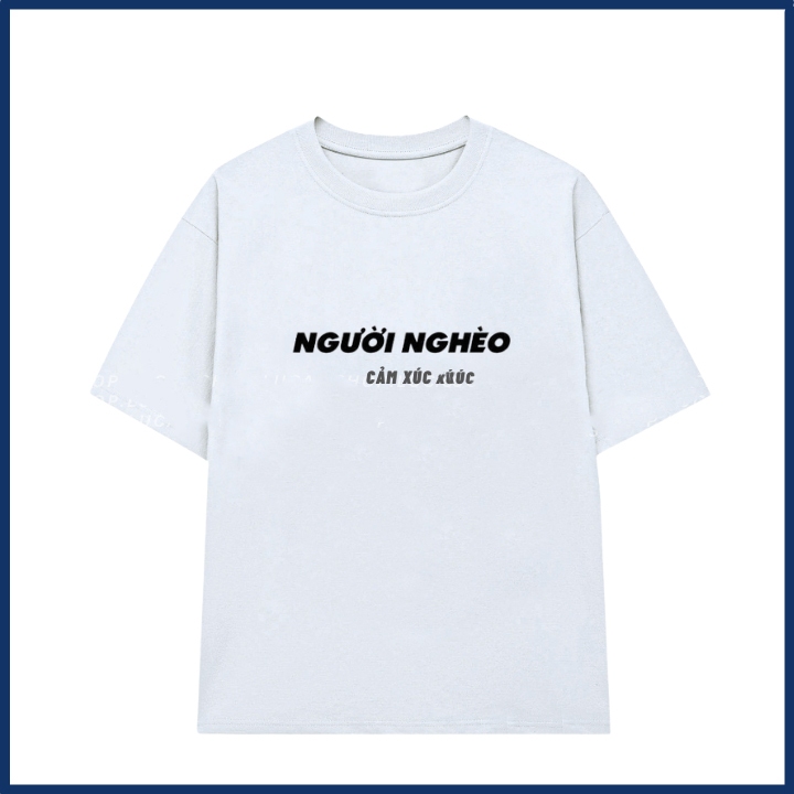 Áo phông nam nữ in chữ người nghèo slogan hài hước áo thun unisex thời trang hot trend 100% chất cotton mềm ta518