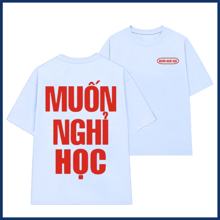 Áo phông unisex in chữ muốn nghỉ học slogan hài hước áo thun nam nữ chất liệu cotton mềm mại co dãn ta532