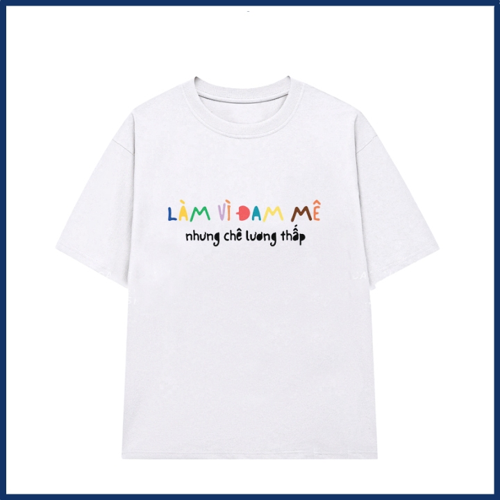 Áo phông unisex in chữ đi làm vì đam mê slogan hài hước áo thun nam nữ chất liệu cotton mềm mại co dãn ta531