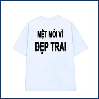 Áo phông unisex in chữ mệt mỏi vì đẹp trai slogan hài hước áo thun cặp đôi nam nữ chất liệu cotton mềm mại co dãn ta535