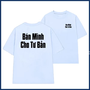 Áo thun in chữ bán mình cho tư bản slogan hài hước áo phông unisex cặp đôi nam nữ chất liệu cotton mềm mại co dãn ta522