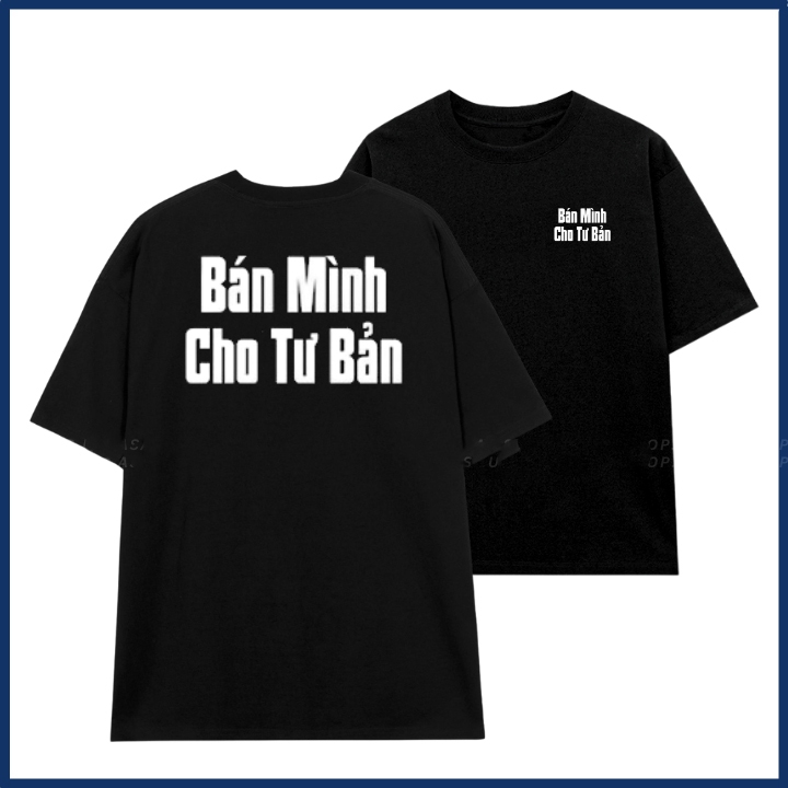 Áo thun in chữ bán mình cho tư bản slogan hài hước áo phông unisex cặp đôi nam nữ chất liệu cotton mềm mại co dãn ta522