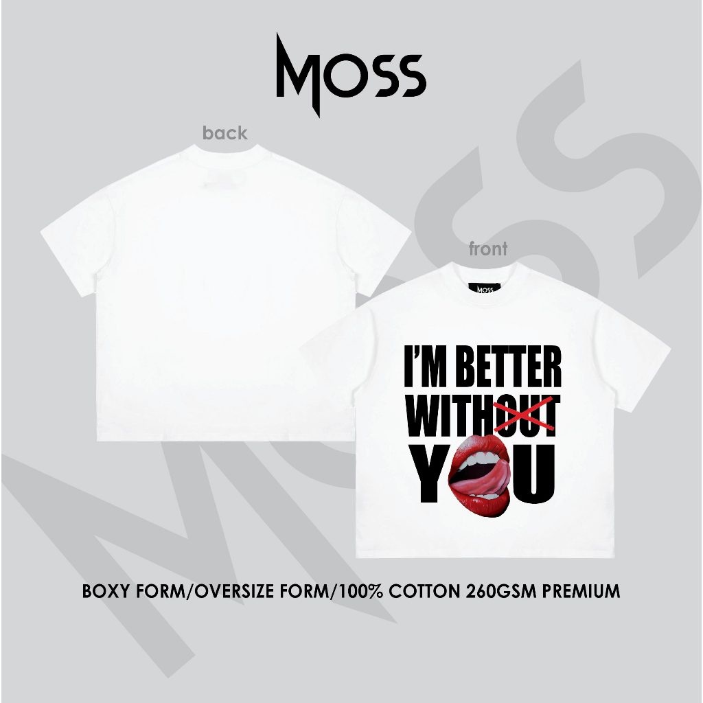 Áo Thun localbrand - “I'M BETTER WITHOUT YOU” l Form Boxy Fit/ Oversize - Cotton 100% 260GSM premium MOSS.STU