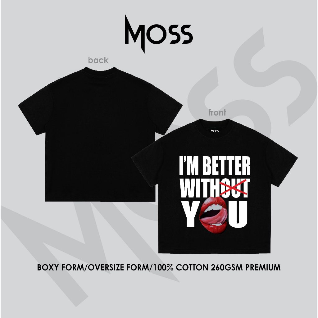 Áo Thun localbrand - “I'M BETTER WITHOUT YOU” l Form Boxy Fit/ Oversize - Cotton 100% 260GSM premium MOSS.STU
