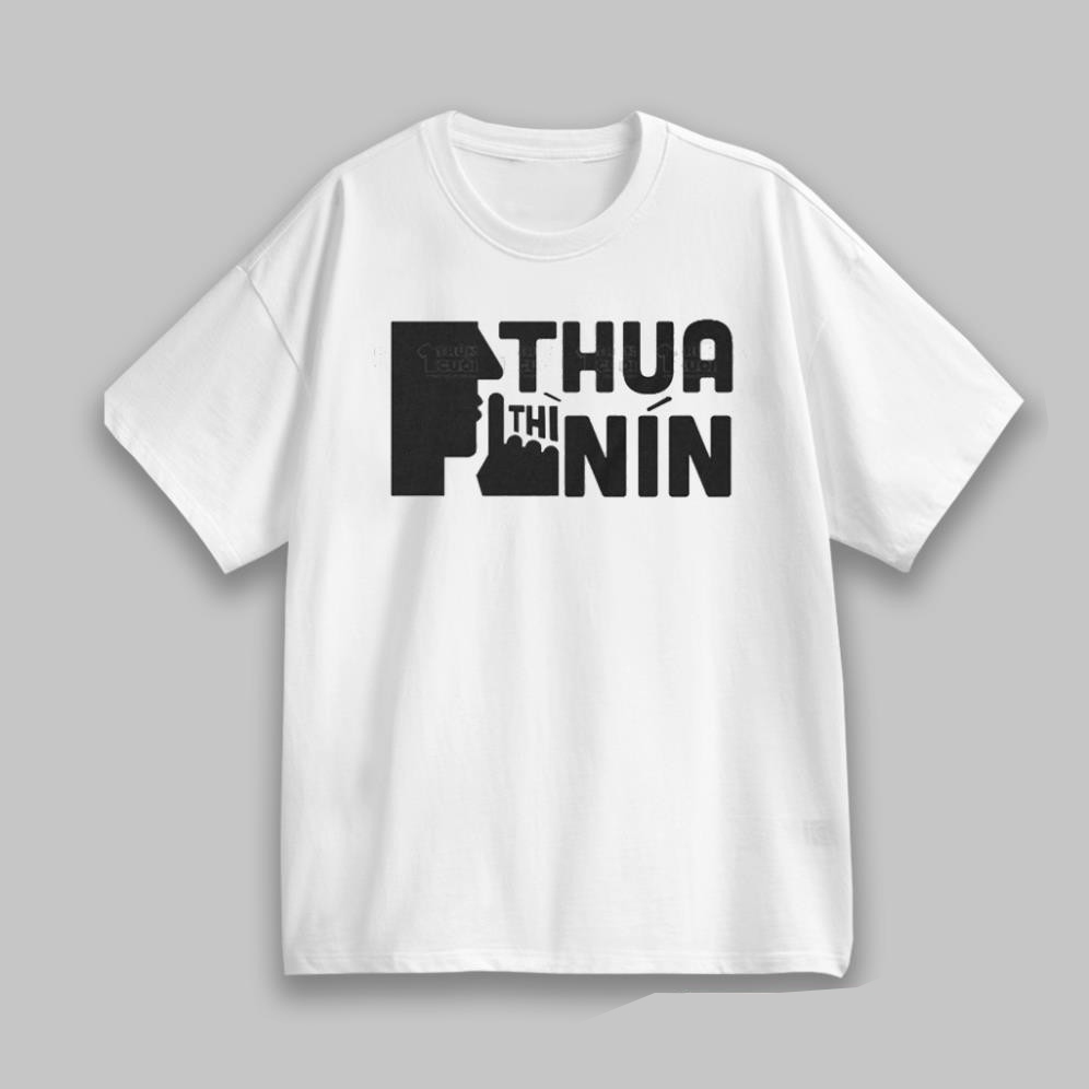Áo thun in hình thua thì nín meme hài hước, áo phông unisex nam nữ cổ tròn chất liệu cotton mềm mại co dãn ta558