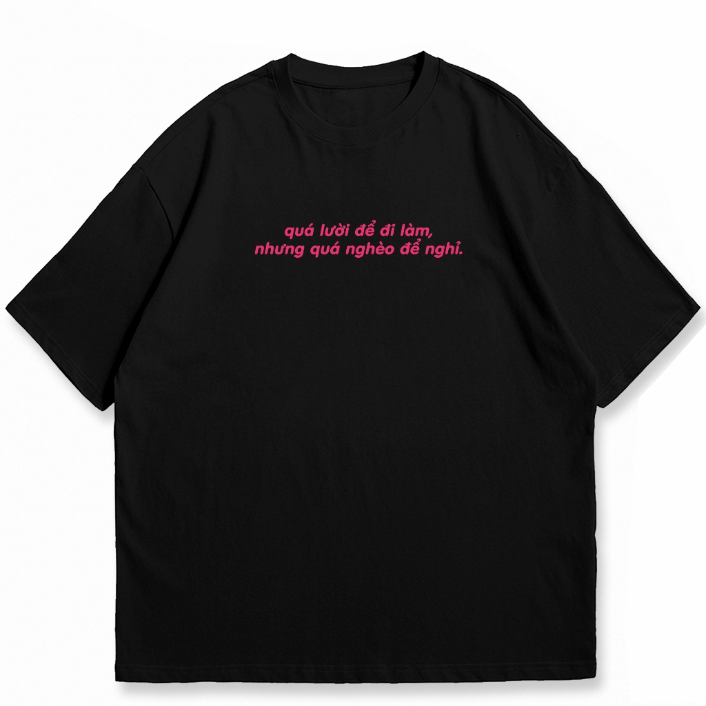 Áo thun unisex slogan hài hước quá lười để đi làm,áo phông nam nữ tay ngắn cổ tròn chất liệu cotton mềm mại co dãn ta574