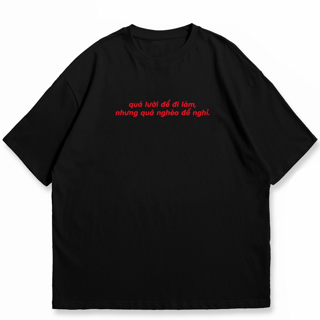 Áo thun unisex slogan hài hước quá lười để đi làm,áo phông nam nữ tay ngắn cổ tròn chất liệu cotton mềm mại co dãn ta574