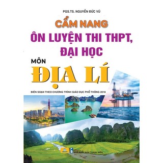 Sách - Cẩm Nang Ôn Luyện Thi THPT, Đại Học Môn Địa Lí - Biên soạn theo chương trình mới - ndbooks