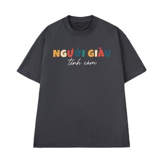 Áo Thun NGƯỜI GIÀU TÌNH CẢM, Áo Phông NGỐ TEE Cotton 100 Cao Cấp Chất Vải Mềm Mịn Thoáng Mát