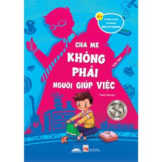 Sách - Từ Đứa Trẻ Hư Trở Thành Đứa Trẻ Ngoan - Cha Mẹ Không Phải Người Giúp Việc - Tiên Phong Books