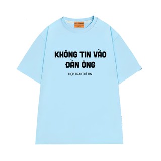Áo Thun KHÔNG TIN VÀO ĐÀN ÔNG Local Brand NGỐ TEE, Áo Thun Vải Cotton 75 Thoáng Mát Mềm Mịn