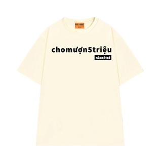Áo Thun Local Brand NGỐ TEE CHO MƯỢN 5 TRIỆU - NÀO CÓ TRẢ Chất Vải Cotton 75 Mềm Mìn Thoáng Mát