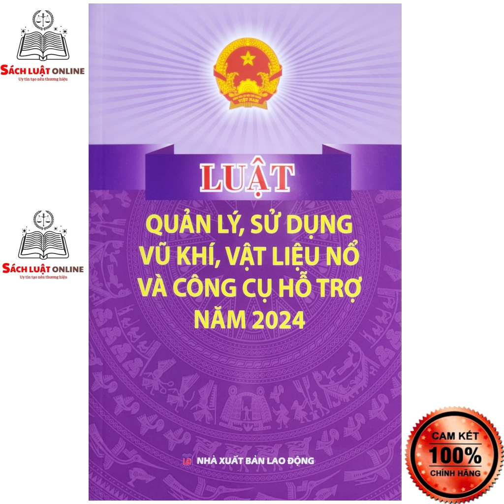 Sách - Luật quản lý sử dựng vũ khí vật liệu vũ khí vật liệu nổ và công cụ hỗ trợ năm 2024 (NXB Lao Động)