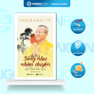 SÁCH: Sống như nhân duyên - Nghệ thuật nhìn người - Tác giả Thích Nhật Từ