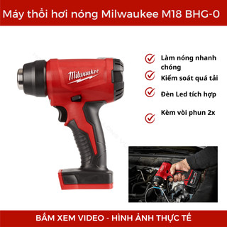 Máy thổi hơi nóng M18 BHG-0 Milwaukee công suất mạnh, làm nóng nhanh chóng