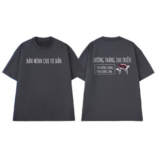 Áo Thun Unisex NGỐ TEE Bán Mình Cho Tư Bản - Lương Tháng 100 Triệu 5 Triệu Lương 95 Triệu Lương Tâm
