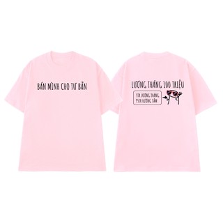 Áo Thun Unisex NGỐ TEE Bán Mình Cho Tư Bản - Lương Tháng 100 Triệu 5 Triệu Lương 95 Triệu Lương Tâm