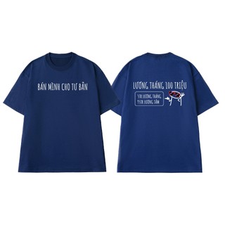 Áo Thun Unisex NGỐ TEE Bán Mình Cho Tư Bản - Lương Tháng 100 Triệu 5 Triệu Lương 95 Triệu Lương Tâm