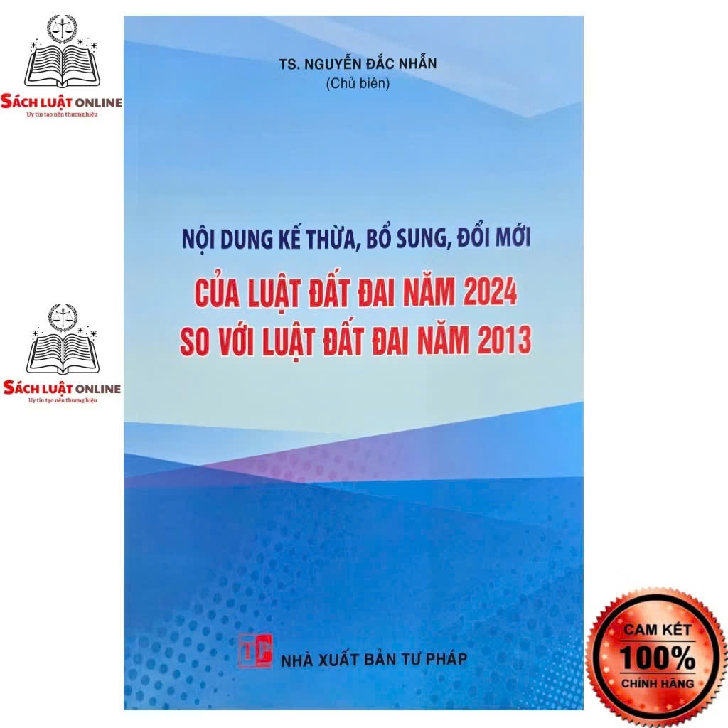 Sách - Những nội dung kế thừa bổ sung đổi mới của luật đất đai năm 2024 so với luật đất đai năm 2013 (NXB Tư pháp)