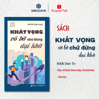 Sách Khát Vộng Vô Bờ Chứ Đừng Dại Khờ (Tuệ Tâm) - Tủ Sách Trí Tuệ