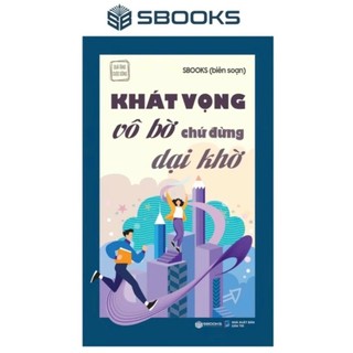 Sách Khát Vộng Vô Bờ Chứ Đừng Dại Khờ (Tuệ Tâm) - Tủ Sách Trí Tuệ