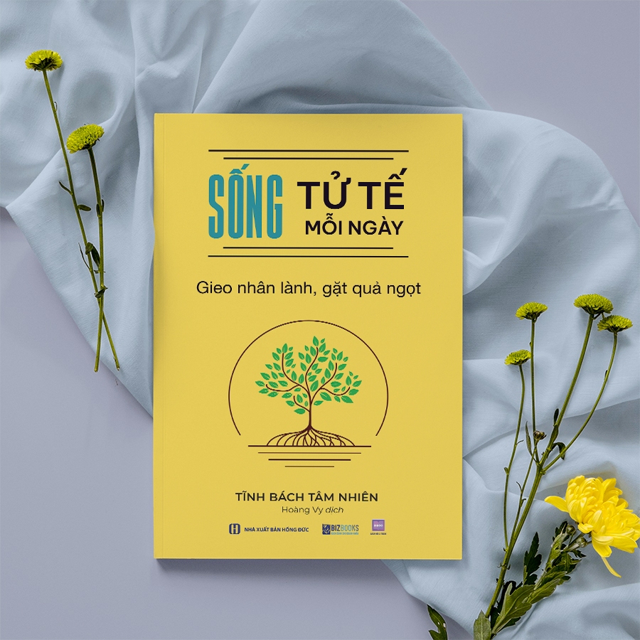 Sách Sống Tử Tế Mỗi Ngày: Gieo Nhân Lành Gặt Quả Ngọt - Bizbooks
