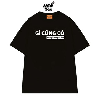 Áo Thun Local Brand NGỐ TEE In Chữ Gì Cũng Có Nhưng Không Có Tiền Form Rộng Vải Cotton Thoáng Mát