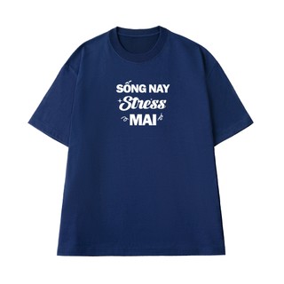 Áo Thun NGỐ TEE Sống Nay Stress Mai Form Rộng Chất Vải Cotton Cao Cấp Thoáng Mát