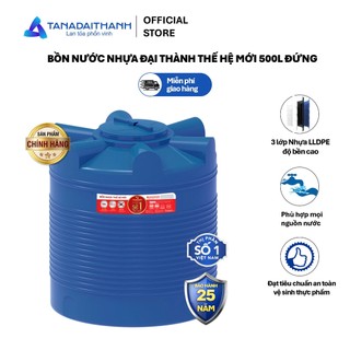 [GIAO MIỀN NAM] Bồn nước nhựa Đại Thành Thế Hệ Mới Đứng 500D 1000D 1500D 2000D - Chính hãng, Bảo hành 25 năm