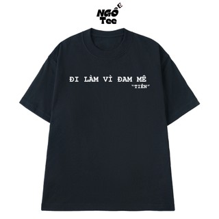Áo Thun NGỐ TEE Đi Làm Vì Đam Mê "Tiền" Chất Vải Cotton Cao Cấp Form Unisex Rộng Rải Thoáng Mát