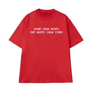 Áo Thun  NGỐ TEE Câu Nói Hài Hước Nghề Chọn Người Chứ Người Chọn Tiền Vải Cotton Cao Cấp Thoáng Mát