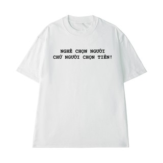 Áo Thun  NGỐ TEE Câu Nói Hài Hước Nghề Chọn Người Chứ Người Chọn Tiền Vải Cotton Cao Cấp Thoáng Mát