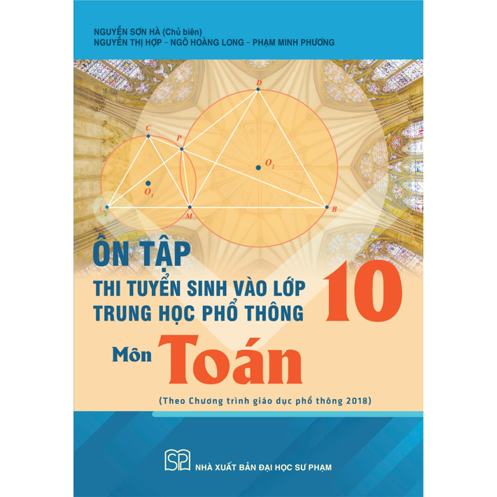 Ảnh Sách - Ôn tập thi tuyển sinh vào lớp 10 trung học phổ thông môn Toán (Theo Chương trình GDPT 2018) 1