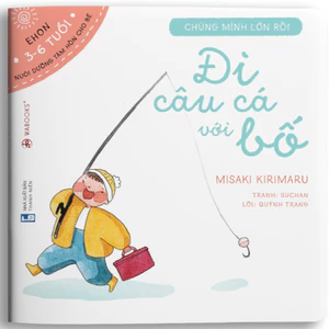 Sách - Đi câu cá với bố - Ehon dành cho trẻ từ 3 đến 6 tuổi