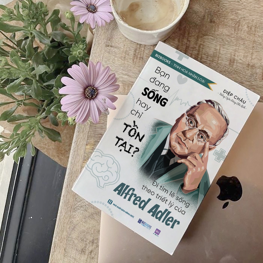 Sách Bạn Đang Sống Hay Chỉ Tồn Tại? - Đi Tìm Lẽ Sống Theo Triết Lý Của Alfred Adler - Bizbooks
