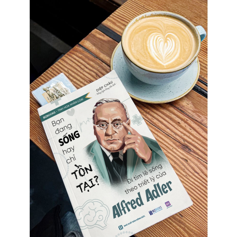 Sách Bạn Đang Sống Hay Chỉ Tồn Tại? - Đi Tìm Lẽ Sống Theo Triết Lý Của Alfred Adler - Bizbooks