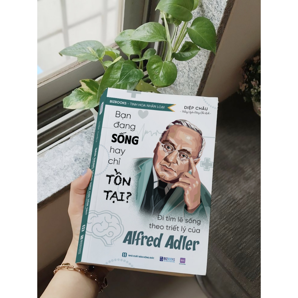 Sách Bạn Đang Sống Hay Chỉ Tồn Tại? - Đi Tìm Lẽ Sống Theo Triết Lý Của Alfred Adler - Bizbooks