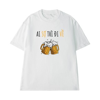 Áo Thun Đi Nhậu Hài Hước NGỐ TEE Ai Sợ Thì Đi Về Chất Vải Cotton Cao Cấp Thoáng Mát
