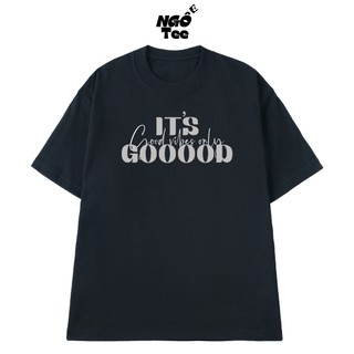 Áo Thun NGỐ TEE It's Good Vibes Only Gooood Form Rộng Chất Vải Cotton Mềm Mịn Thoáng Mát