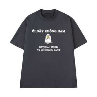 Áo Thun Câu Nói Hài Hước NGỐ TEE Ôi Đây Không Ham Đây Đi Ăn Steak Và Uống Vang Form Unisex Rộng Rãi